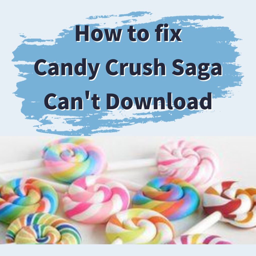 Troubleshooting Candy Crush Saga(CandyCrushSaga) App Download Issues 