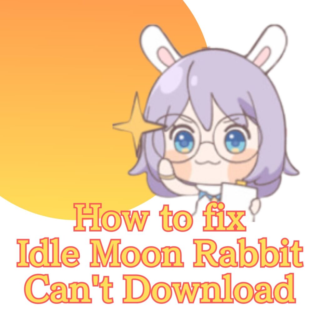 Troubleshooting Idle Moon Rabbit App Download Issues: Causes and ...