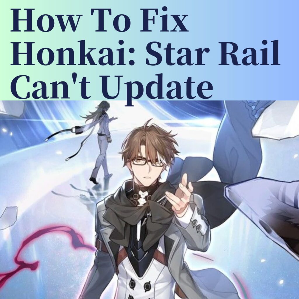 Why Your Honkai: Star Rail App Won’t Update and How to Fix It | アプリ不具合まとめ