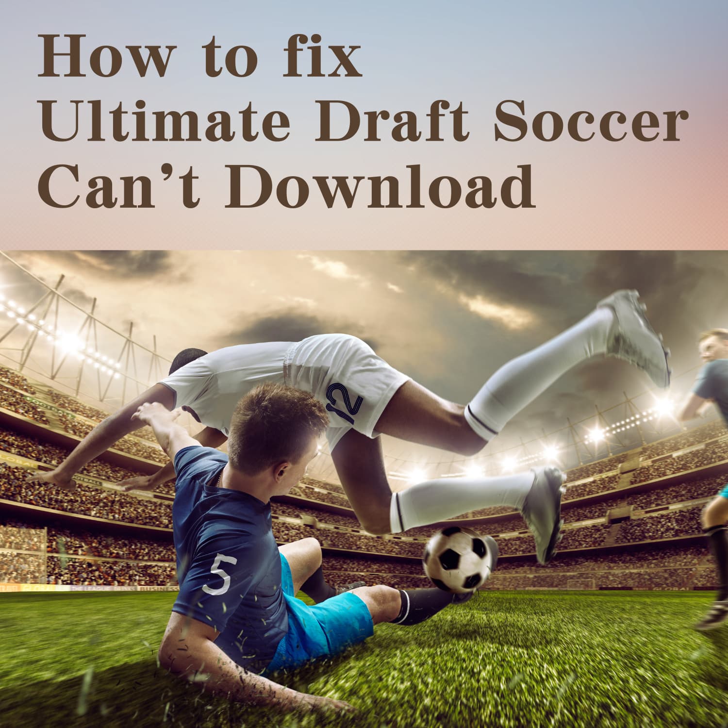 Troubleshooting Ultimate Draft Soccer App Download Issues: Causes and ...